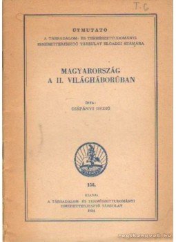 Csépányi Dezső - Magyarorzság a II. világháborúban Csépányi Dezső - Magyarorzság a II. világháborúban, Budapest 1954 antikvár könyv