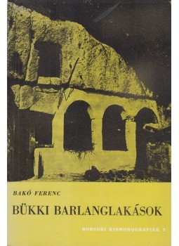 Bakó Ferenc - Bükki barlanglakások Bakó Ferenc - Bükki barlanglakások, Miskolc 1977 antikvár könyv