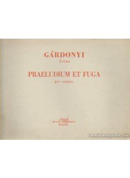 Gárdonyi Zoltán - Praeludium et fuga per organo Gárdonyi Zoltán - Praeludium et fuga per organo, Budapest 1967 antikvár könyv