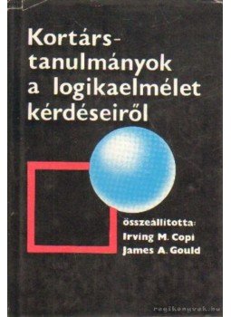 Irving M. Copi, James A. Gould - Kortárs-tanulmányok a logikaelmélet kérdéseiről Irving M. Copi, James A. Gould - Kortárs-tanulmányok a logikaelmélet kérdéseiről, Budapest 1985 antikvár könyv