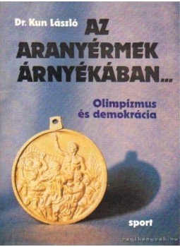 Dr. Kun László - Az aranyérmek árnyékában... Dr. Kun László - Az aranyérmek árnyékában..., Budapest 1984 antikvár könyv