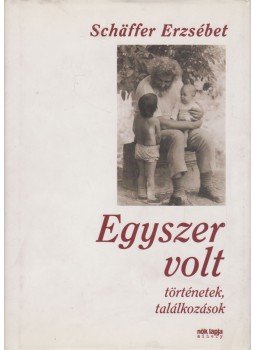 Schäffer Erzsébet - Egyszer volt Schäffer Erzsébet - Egyszer volt, Budapest 2003 antikvár könyv