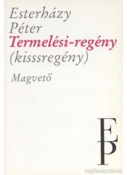 Esterházy Péter - Termelési-regény Esterházy Péter - Termelési-regény, Budapest 1992 antikvár könyv