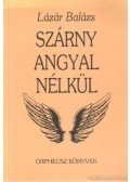 Lázár Balázs - Szárny angyal nélkül (dedikált)