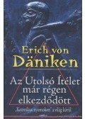 Erich von Däniken - Az Utolsó Ítélet már régen elkezdődött