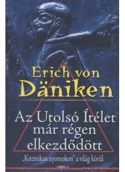 Erich von Däniken - Az Utolsó Ítélet már régen elkezdődött Erich von Däniken - Az Utolsó Ítélet már régen elkezdődött, Budapest 2007 antikvár könyv