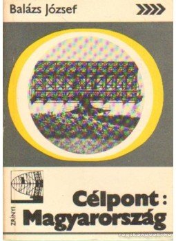 Balázs József - Célpont Magyarország Balázs József - Célpont Magyarország, Budapest 1978 antikvár könyv