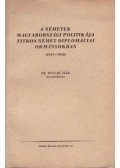 Bolgár Elek dr. - A németek magyarországi politikája titkos német diplomáciai okmányokban (1937-1942)