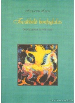 Szántai Lajos - Tovább élő honfoglalás Szántai Lajos - Tovább élő honfoglalás, Debrecen 2002 antikvár könyv