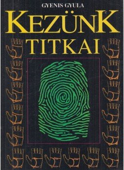 Gyenis Gyula - Kezünk titkai Gyenis Gyula - Kezünk titkai, Budapest 1993 antikvár könyv