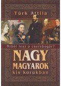 Türk Attila - Nagy magyarok kis korukban
