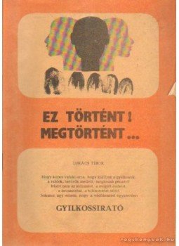 Lukács Tibor - Ez történt - Megtörtént! Lukács Tibor - Ez történt - Megtörtént!, Budapest 1984 antikvár könyv