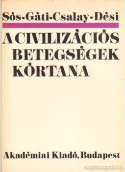 Sós József, Dési Illés, Gáti Tibor, Csalay László - A civilizációs betegségek kórtana Sós József, Dési Illés, Gáti Tibor, Csalay László - A civilizációs betegségek kórtana, Budapest 1969 antikvár könyv