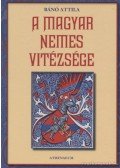 Bánó Attila - A magyar nemes vitézsége