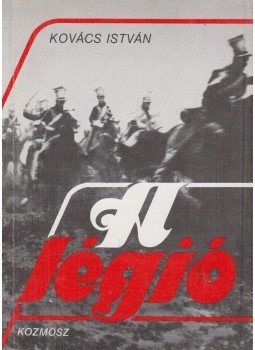 Kovács István - A légió Kovács István - A légió, Budapest 1989 antikvár könyv