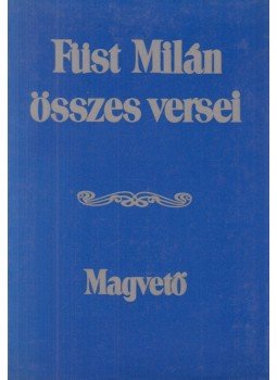 Füst Milán - Füst Milán összes versei Füst Milán - Füst Milán összes versei, Budapest 1988 antikvár könyv