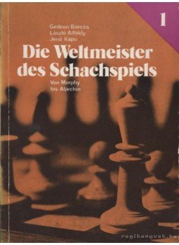 Alföldy László, Barcza Gedeon, Kapu Jenő - Die Weltmeister des Schachspiels 1-2. Alföldy László, Barcza Gedeon, Kapu Jenő - Die Weltmeister des Schachspiels 1-2., Budapest 1975 antikvár könyv