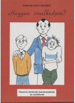 Fürstné Kólyi Erzsébet - Hogyan viselkedjem? Fürstné Kólyi Erzsébet - Hogyan viselkedjem?, Piliscasaba 0 antikvár könyv