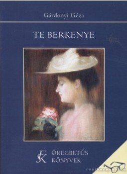 Gárdonyi Géza - Te, Berkenye! Gárdonyi Géza - Te, Berkenye!, Budapest 2005 antikvár könyv