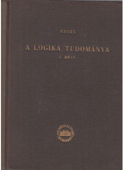 Hegel - A logika tudománya I. kötet Hegel - A logika tudománya I. kötet, Budapest 1957 antikvár könyv