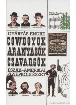 Gyárfás Endre - Cowboyok, aranyásók, csavargók Gyárfás Endre - Cowboyok, aranyásók, csavargók, Budapest 1992 antikvár könyv