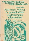 Csányi József - Különleges zöldség- és gyümölcsfélék vendéglátóipari felhasználása