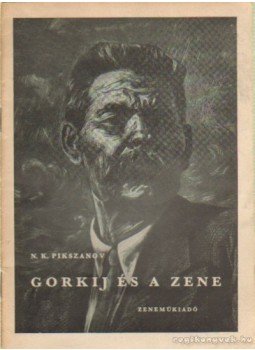 Pikszanov, N. K. - Gorkij és a zene Pikszanov, N. K. - Gorkij és a zene, Budapest 1952 antikvár könyv