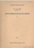 Lévai Imre dr. - Anyagmozgatás és gépei I.