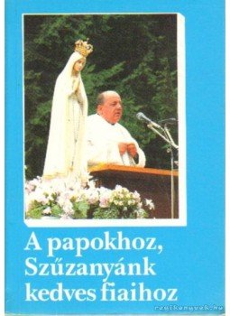 Gobbi, Don, Gobbi István - A papokhoz, Szűzanyánk kedves fiaihoz Gobbi, Don, Gobbi István - A papokhoz, Szűzanyánk kedves fiaihoz, Budapest 1991 antikvár könyv