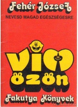 Fehér József - Viccözön - Nevesd magad egészségesre (dedikált) Fehér József - Viccözön - Nevesd magad egészségesre (dedikált), 0 antikvár könyv
