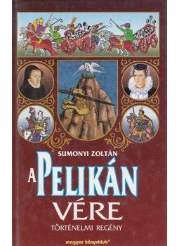 Sumonyi Zoltán - A pelikán vére Sumonyi Zoltán - A pelikán vére, Budapest 1999 antikvár könyv