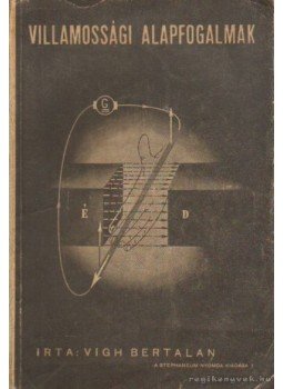 Vigh Bertalan - Villamossági alapfogalmak Vigh Bertalan - Villamossági alapfogalmak, Budapest 1948 antikvár könyv