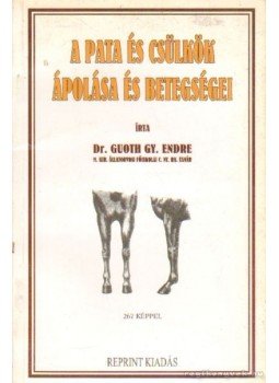 Guoth Gy. Endre dr. - A pata és csülök ápolása és betegségei Guoth Gy. Endre dr. - A pata és csülök ápolása és betegségei, Budapest 1998 antikvár könyv