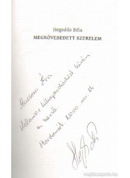 Hegedűs Béla - Megkövesedett szerelem (dedikált) Hegedűs Béla - Megkövesedett szerelem (dedikált), Kecskemét 2000 antikvár könyv