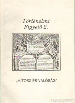 Pósán László, Angi János-Pallai László - Történelmi Figyelő 2. - Mítosz és valóság Pósán László, Angi János-Pallai László - Történelmi Figyelő 2. - Mítosz és valóság, Debrecen 1991 antikvár könyv