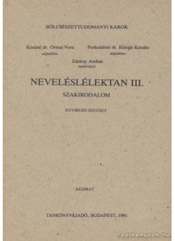 Kósáné Dr. Ormai Vera, Porkolábné Dr. Balogh Katalin - Neveléslélektan III. kötet Kósáné Dr. Ormai Vera, Porkolábné Dr. Balogh Katalin - Neveléslélektan III. kötet, Budapest 1981 antikvár könyv
