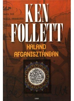 Ken Follett - Kaland Afganisztánban Ken Follett - Kaland Afganisztánban, Budapest 2008 antikvár könyv