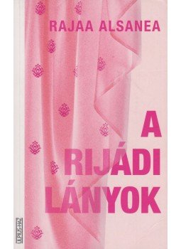 Alsanea, Rajaa - A rijádi lányok, Budapest 2007 antikvár könyv