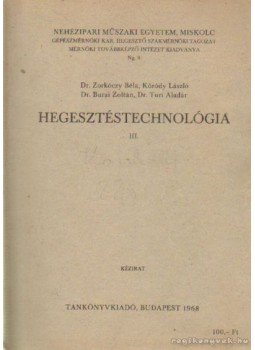Dr. Zorkóczy Béla, Kóródy László, Dr. Burai Zoltán, Turi Aladár dr. - Hegesztéstecnológia III. kötet Dr. Zorkóczy Béla, Kóródy László, Dr. Burai Zoltán, Turi Aladár dr. - Hegesztéstecnológia III. kötet, Budapest 1968 antikvár könyv