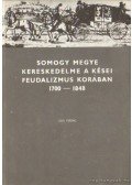 Szita László - Somogy megye kereskedelme a kései feudalizmus korában 1700-1848