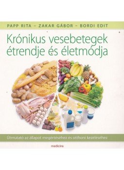 Papp Rita, Bordi Edit, Zakar Gábor - Krónikus vesebetegek étrendje és életmódja Papp Rita, Bordi Edit, Zakar Gábor - Krónikus vesebetegek étrendje és életmódja, Budapest 2013 antikvár könyv