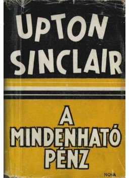 Sinclair, Upton - A mindenható pénz Sinclair, Upton - A mindenható pénz, Budapest 1948 antikvár könyv