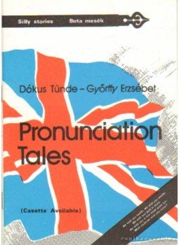 Dókus Tünde, Győrffy Erzsébet - Pronunciation Tales Dókus Tünde, Győrffy Erzsébet - Pronunciation Tales, Budapest 1991 antikvár könyv