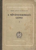 Erdei János- Klinger Pál - A növénytermelés gépei I.