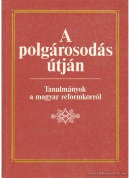 Dr. Szabad György (szerk.) - A polgárosodás útján Dr. Szabad György (szerk.) - A polgárosodás útján, Budapest 1990 antikvár könyv