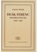 Takács Péter - Deák Ferenc politikai pályája 1849-1865