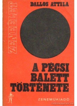 Dallos Attila - A Pécsi Balett története Dallos Attila - A Pécsi Balett története, Budapest 1969 antikvár könyv