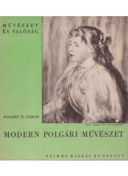 Pogány Ö. Gábor - Modern polgári művészet Pogány Ö. Gábor - Modern polgári művészet, Budapest 1947 antikvár könyv