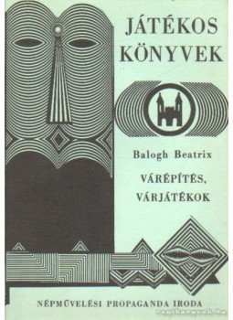 Balogh Beatrix - Várépítés, várjátákok Balogh Beatrix - Várépítés, várjátákok, Budapest 1982 antikvár könyv