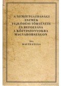 Kautz Gyula - A nemzetgazdasági eszmék fejlődési története és befolyása a közviszonyokra Magyarországon (reprint kiadás)